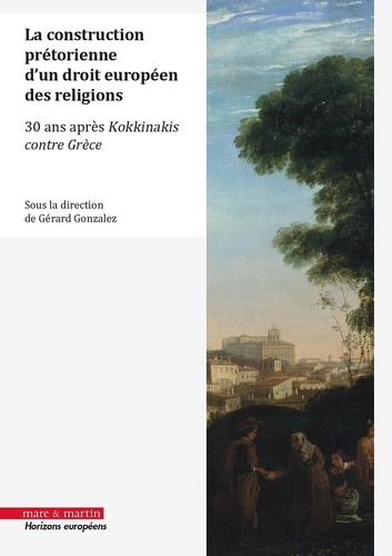 La construction prétorienne d'un droit européen des religions. (30 ans après l'arrêt Kokkinakis contre Grèce)