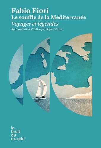 Le souffle de la Méditerranée. Voyages et légendes