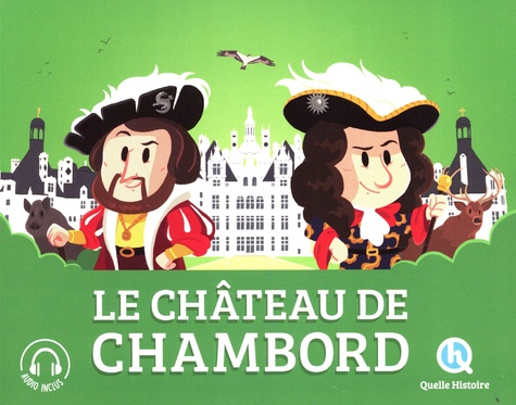 Le château de Chambord. L'histoire d'un château royal