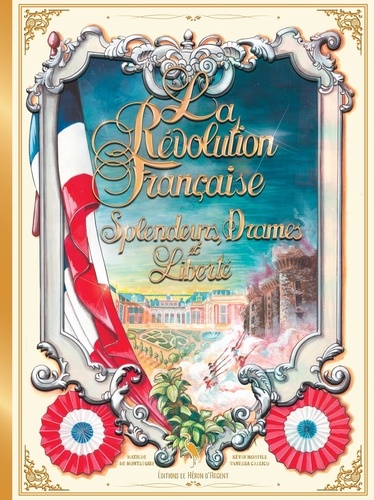 La révolution française. Splendeurs, drames et liberté