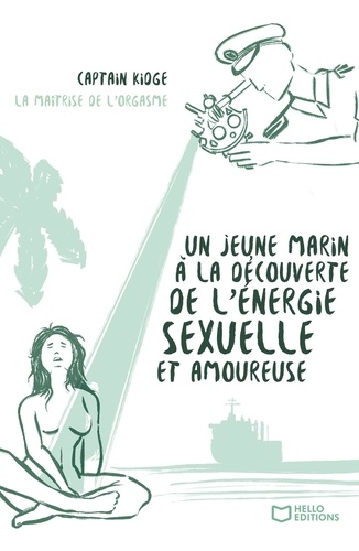 Un jeune marin à la découverte de l'énergie sexuelle et amoureuse Tome 2 : La maîtrise de l'orgasme