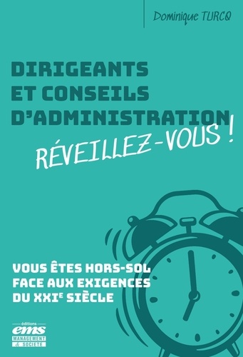 Dirigeants et conseils d'administration réveillez-vous ! Vous êtes hors-sol face aux exigences du XXIe siècle