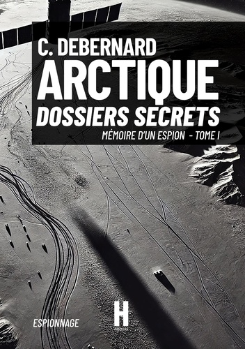 Mémoire d'un espion. Tome 1, Arctique, Dossiers Secrets