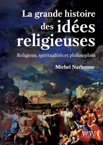 La grande histoire des idées religieuses. Religions, spiritualités et philosophie