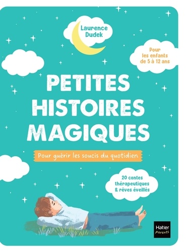 Petites histoires magiques pour guérir les soucis du quotidien. 20 contes thérapeutiques & rêves éveillés