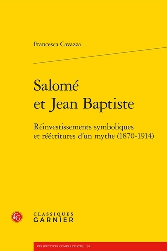 Salomé et Jean-Baptiste. Réinvestissements symboliques et réécritures d'un mythe (1870-1914)