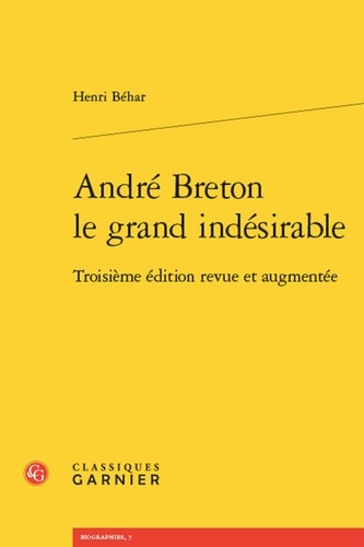 André Breton, le grand indésirable. 3e édition revue et augmentée