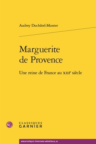 Marguerite de Provence. Une reine de France au XIIIe siècle