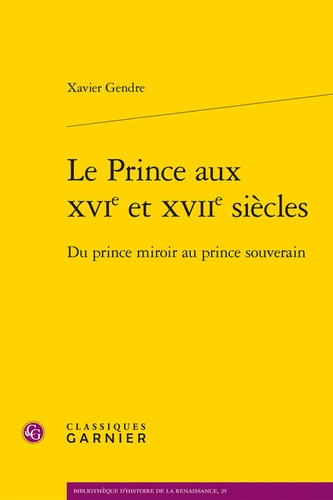 Le prince aux XVIe et XVIIe siècles. Du prince miroir au prince souverain