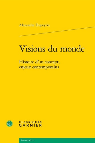 Visions du monde. Histoire d'un concept, enjeux contemporains