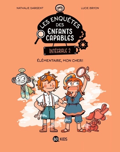 Les enquêtes des enfants capables Intégrale 2 : Elémentaire, mon cher !