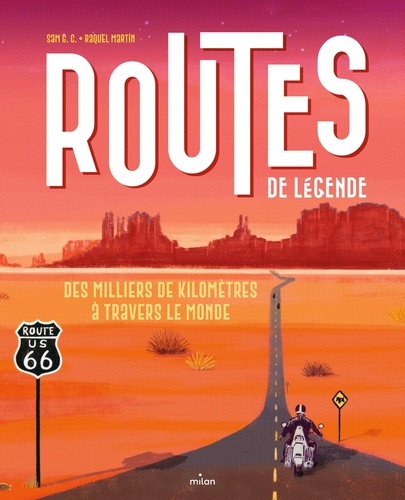 Routes de légende. Des milliers de kilomètres à travers le monde