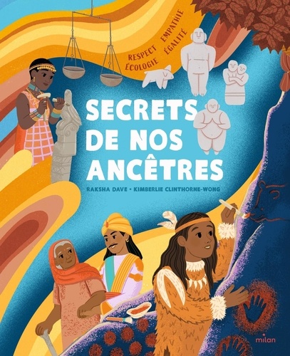 Secrets de nos ancêtres. Respect, empathie, écologie, égalité