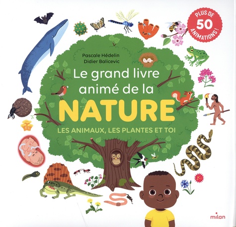 Le grand livre animé de la nature. Les animaux, les plantes et toi