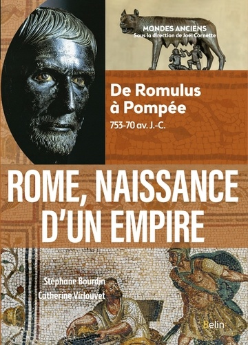 Rome, naissance d'un empire. De Romulus à Pompée, 753-70 av. J.-C.