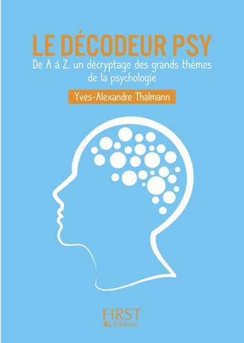 Le décodeur psy. De A à Z, un décryptage des grands thèmes de la psychologie