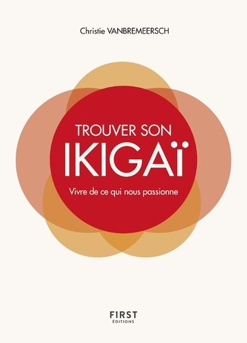 Trouver son ikigaï. Vivre de ce qui nous passionne