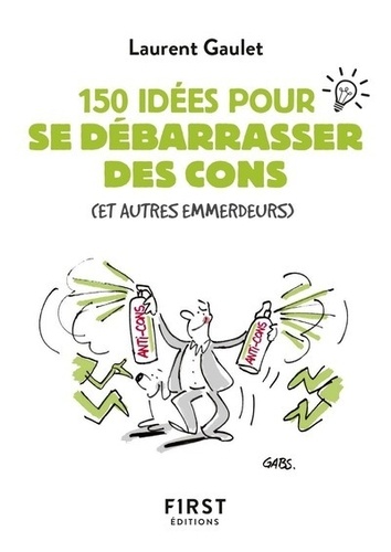 Le petit livre des 150 idées pour se débarrasser des cons (et autres emmerdeurs)