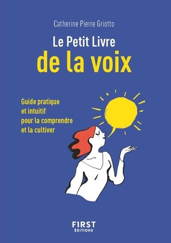 Petit guide de la voix. Guide pratique et intuitif pour la comprendre et la cultiver