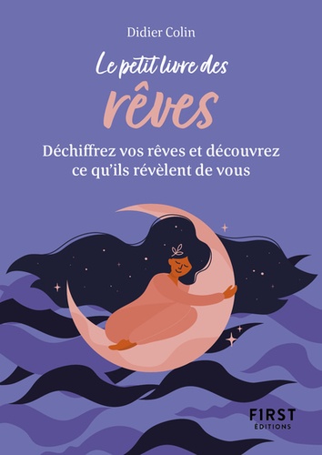 Le petit livre des rêves. Trouvez la signifcation de vos rêves et découvrez ce qu'ils révèlent de vous