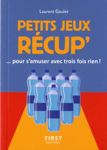 Petits jeux récup'. Pour s'amuser avec trois fois rien !