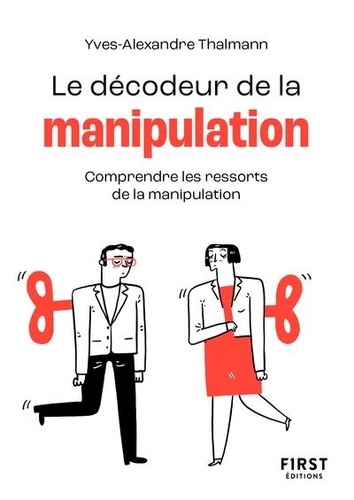 Le décodeur de la manipulation. Comprendre les ressorts de la manipulation