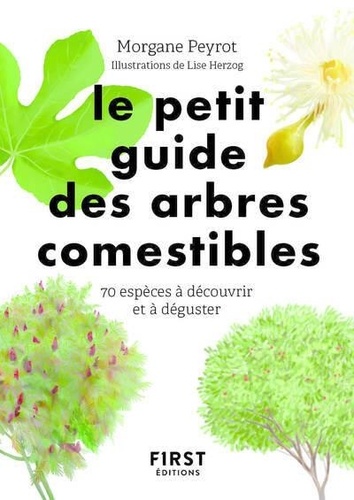 Le petit guide des arbres comestibles. 70 espèces à découvrir et déguster