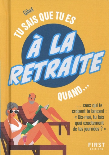 Tu sais que tu es à la retraite quand...