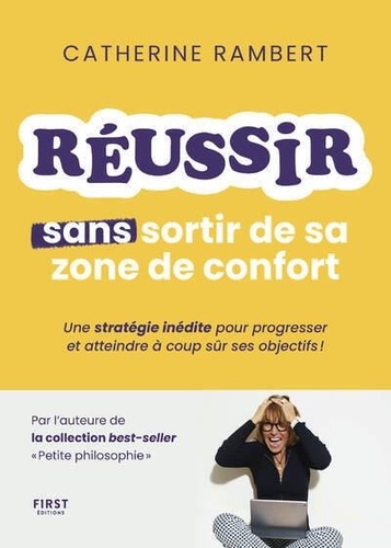 Comment réussir sans sortir de sa zone de confort. Une stratégie inédite pour progresser et atteindre à coup sûr ses objectifs !