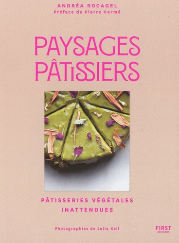 Paysages pâtissiers. Pâtisserie végétales inattendues