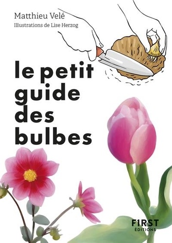 Le petit guide des bulbes. 70 variétés pour fleurir son jardin