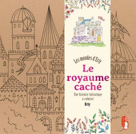 Le royaume caché : Les mondes d'Eriy. Une histoire initiatique à colorier