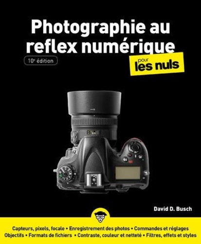 La Photographie au reflex numérique Pour les Nuls. 10e édition