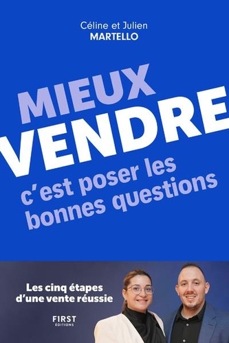 Mieux vendre, c'est poser les bonnes questions. Les cinq étapes d'une vente réussie