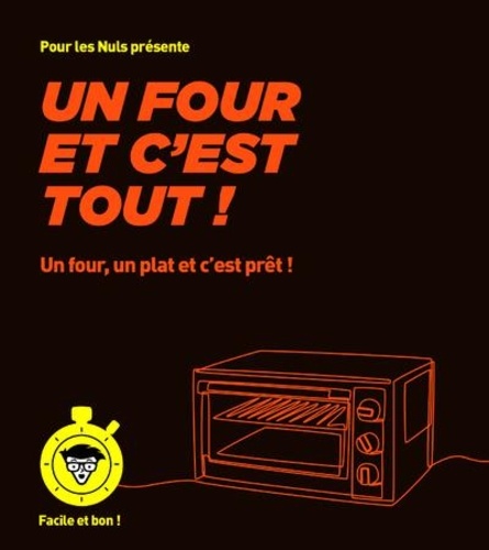 Un four et c'est tout ! Un four, un plat et c'est prêt !