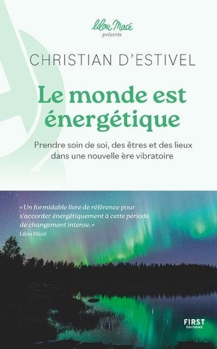 Le monde est énergétique. Prendre soin de soi, des êtres et des lieux dans une nouvelle ère vibratoire