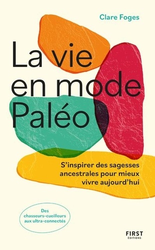 La vie en mode paléo. S'inspirer des sagesses ancestrales pour mieux vivre aujourd'hui