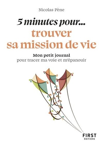 5 minutes... pour trouver votre mission de vie. Mon petit journal pour tracer ma voie et m'épanouir