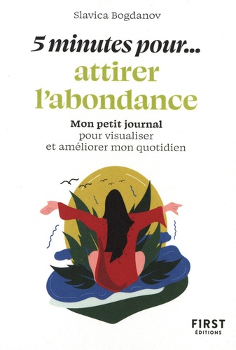 5 minutes pour... attirer l'abondance. Mon petit journal pour visualiser et améliorer mon quotidien