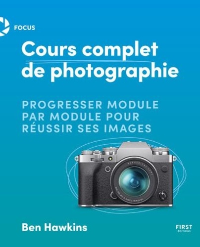 Cours complet de photographie. Progresser module par module pour réussir ses images