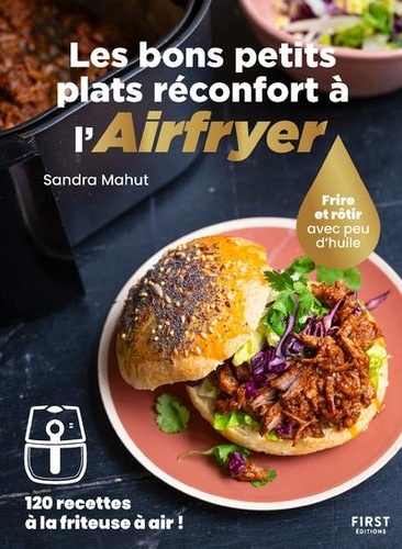 Les bons petits plats réconfort à l'Airfryer. Frire ou rôtir sans huile - 120 recettes à la friteuse à air !