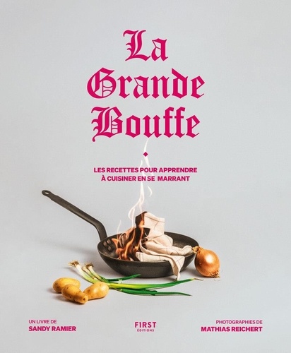 La grande bouffe. Les recettes pour apprendre à cuisiner en se marrant