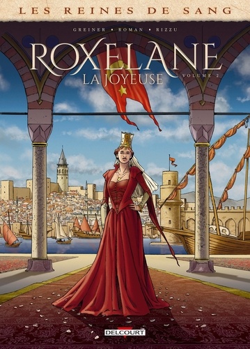 Les reines de sang : Roxelane, la joyeuse. Tome 2