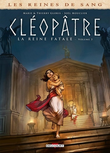 Les reines de sang : Cléopâtre, la reine fatale. Tome 3