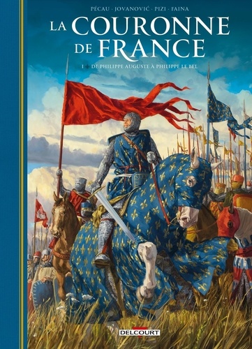 La Couronne de France Tome 1 : De Philippe Auguste à Philippe le Bel. Philippe II Auguste (1165-1223) ; Philippe IV le Bel (1268-1314)