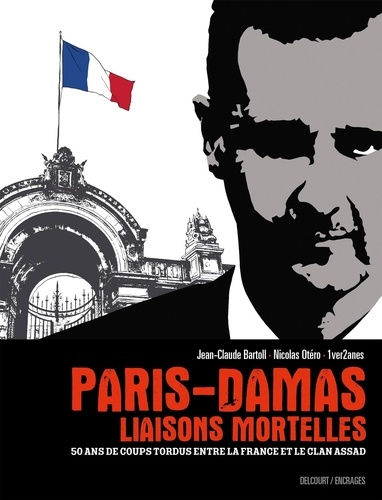 Paris-Damas, liaisons mortelles. 50 ans de coups tordus entre la France et le clan Assad