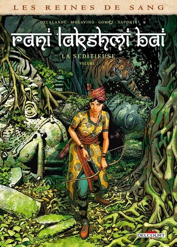 Les reines de sang : Rani Lakshmi Bai, la séditieuse. Tome 1