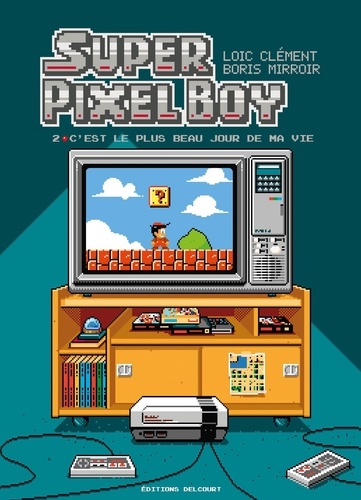 Super Pixel Boy Tome 2 : C'est le plus beau jour de ma vie !