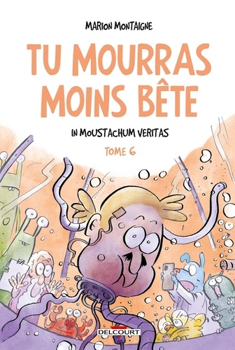 Tu mourras moins bête Tome 6 : In moustachum veritas