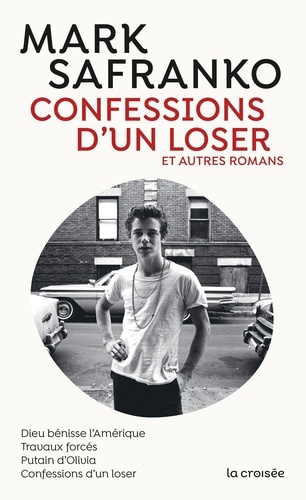 Confessions d'un loser et autres romans. Dieu bénisse l'Amérique ; Travaux forcés ; Putain d'Olivia ; Confessions d'un loser